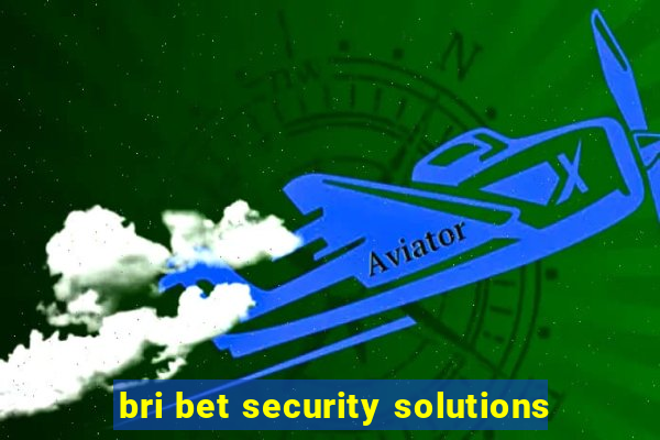 bri bet security solutions