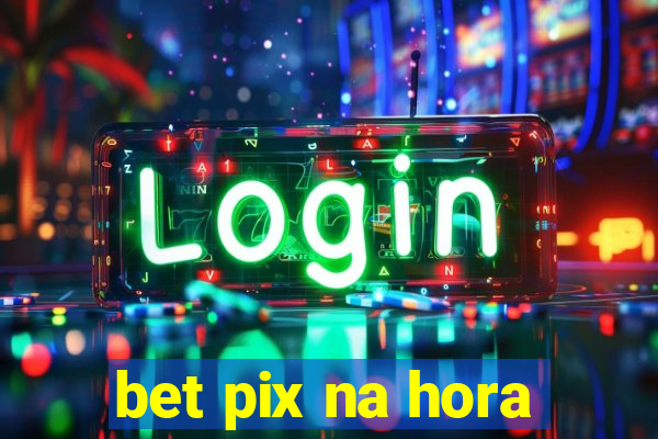 bet pix na hora