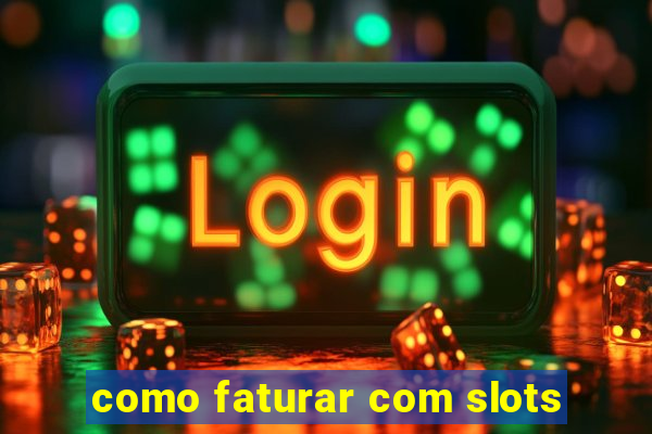 como faturar com slots