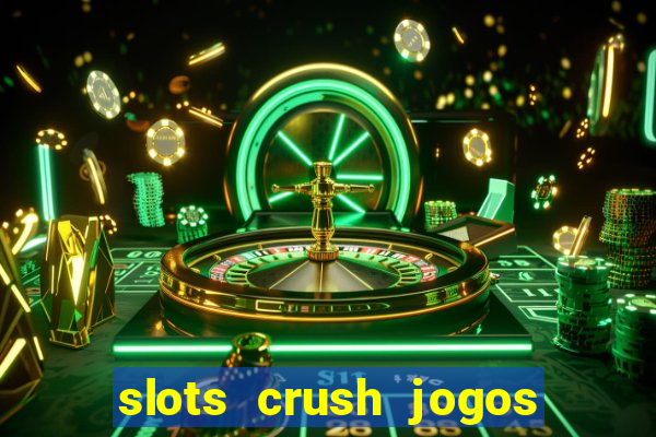 slots crush jogos de cartas