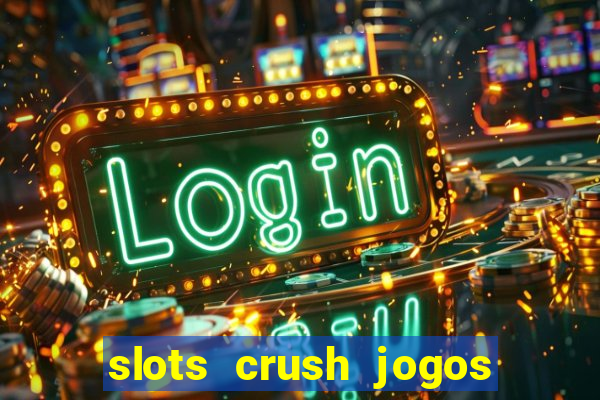 slots crush jogos de cartas