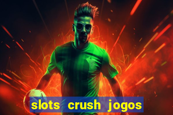 slots crush jogos de cartas