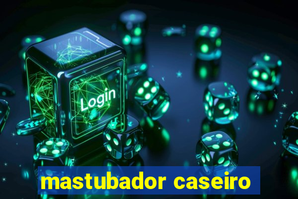 mastubador caseiro