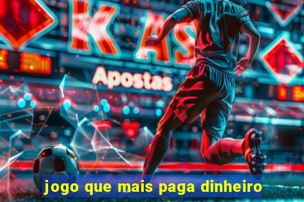 jogo que mais paga dinheiro