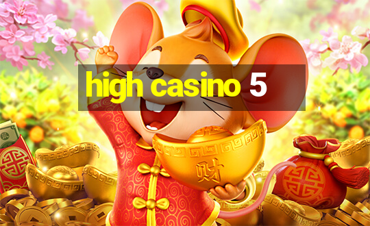 high casino 5