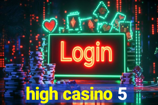 high casino 5