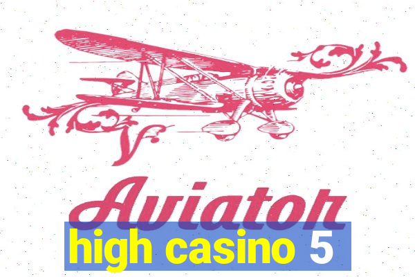 high casino 5