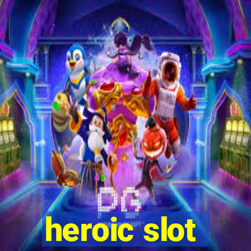 heroic slot