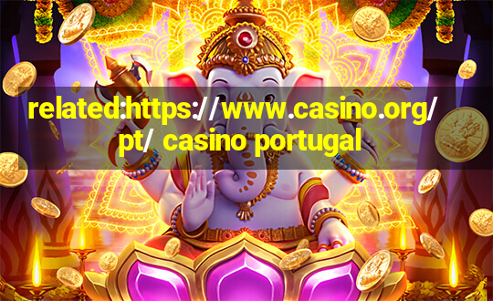 related:https://www.casino.org/pt/ casino portugal