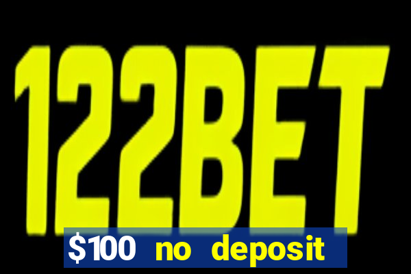 $100 no deposit bonus real money casino