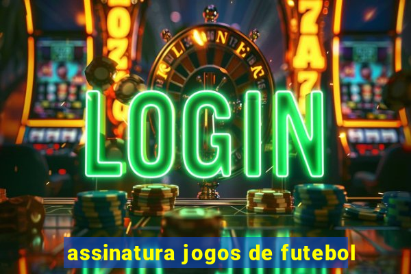 assinatura jogos de futebol