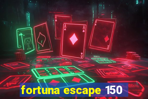 fortuna escape 150