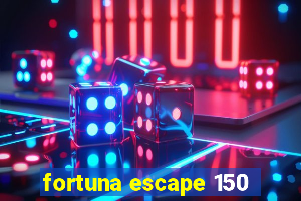 fortuna escape 150