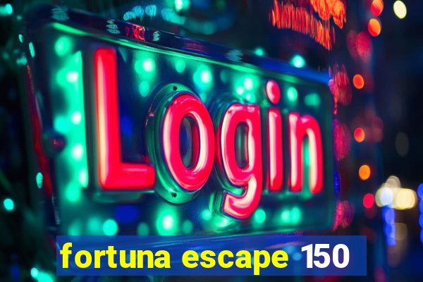 fortuna escape 150