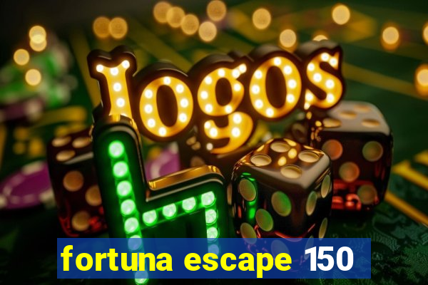 fortuna escape 150