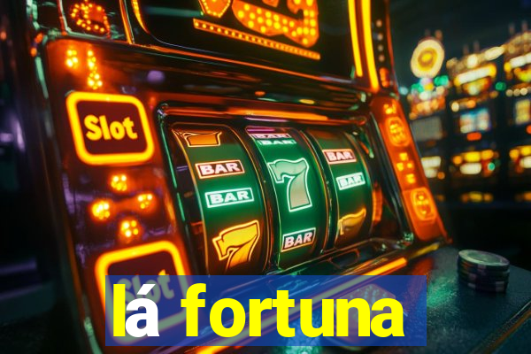 lá fortuna