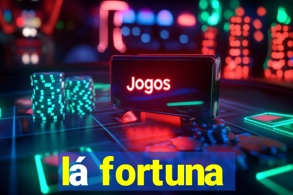 lá fortuna