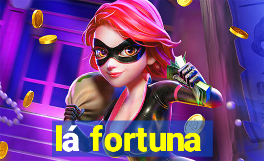 lá fortuna