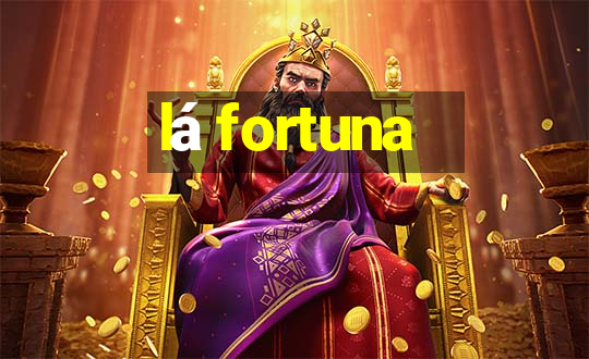 lá fortuna