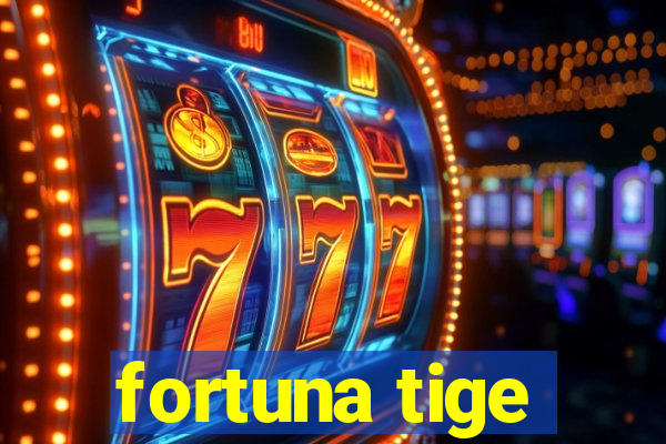 fortuna tige