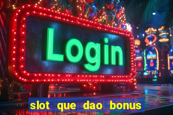 slot que dao bonus no cadastro