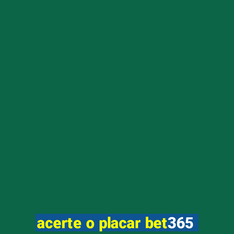 acerte o placar bet365