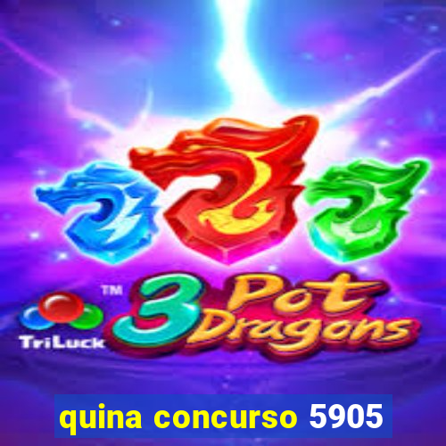 quina concurso 5905