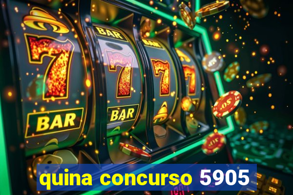 quina concurso 5905