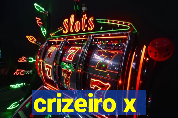 crizeiro x