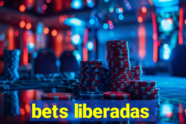 bets liberadas