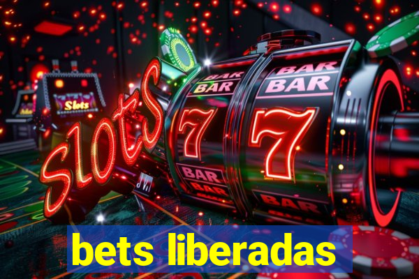 bets liberadas