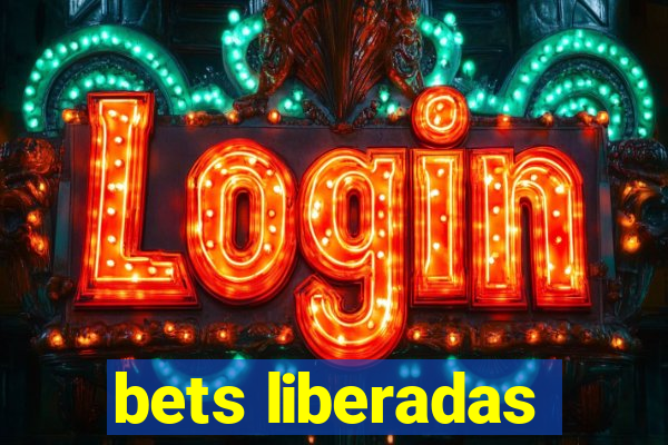 bets liberadas