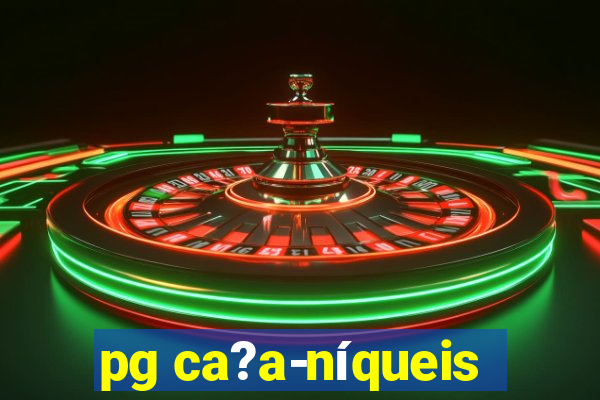 pg ca?a-níqueis