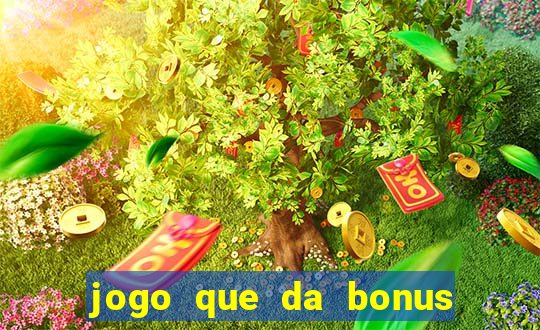 jogo que da bonus para ganhar dinheiro