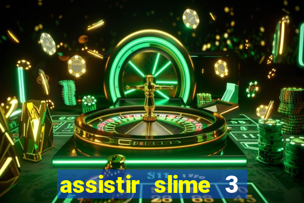 assistir slime 3 temporada dublado