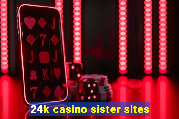 24k casino sister sites