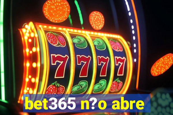 bet365 n?o abre