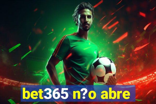 bet365 n?o abre