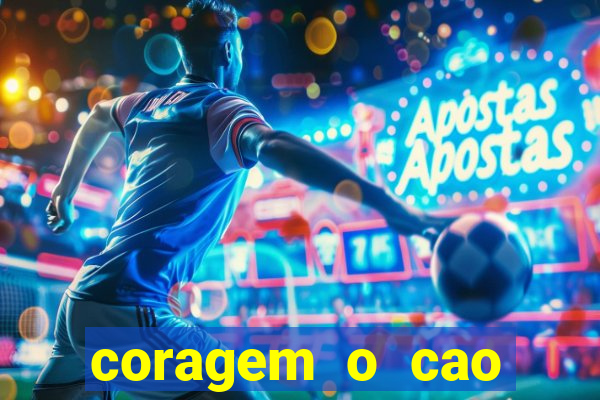 coragem o cao covarde assistir