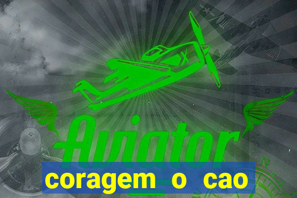 coragem o cao covarde assistir