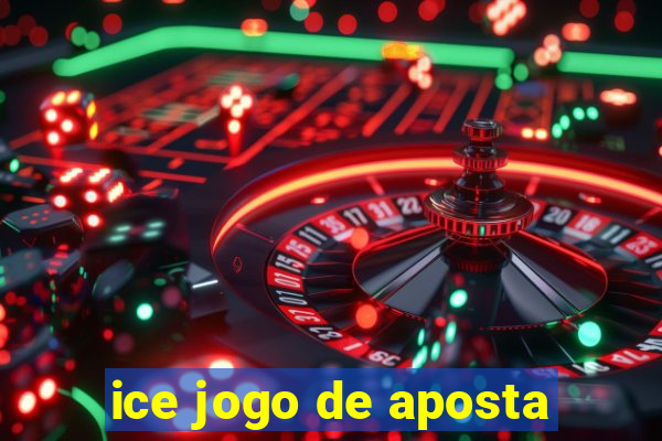 ice jogo de aposta