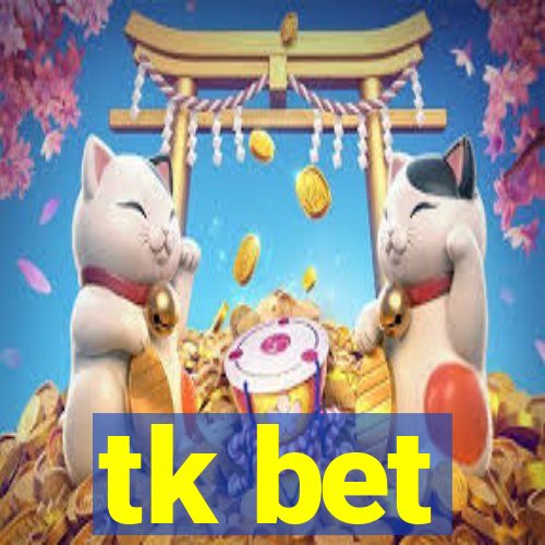 tk bet