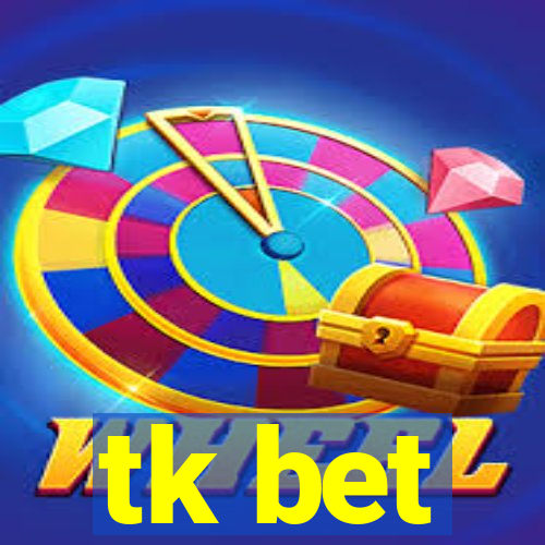 tk bet