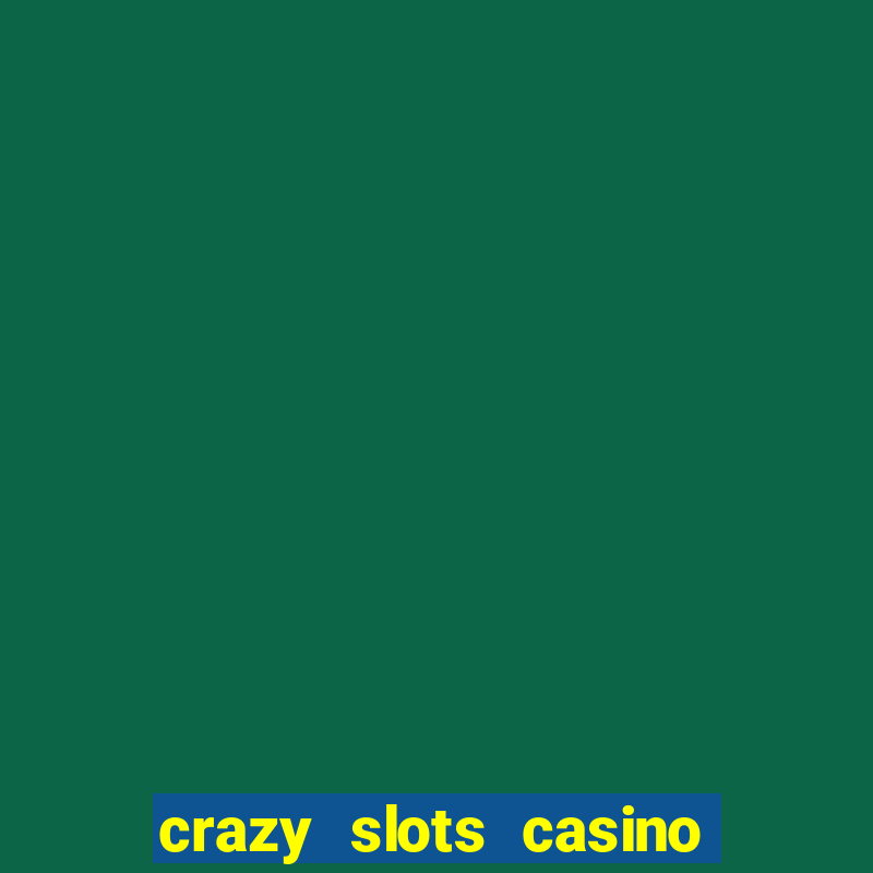 crazy slots casino paga mesmo