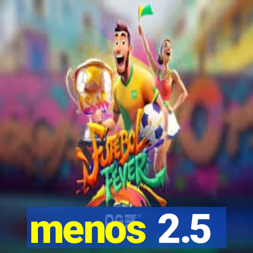 menos 2.5