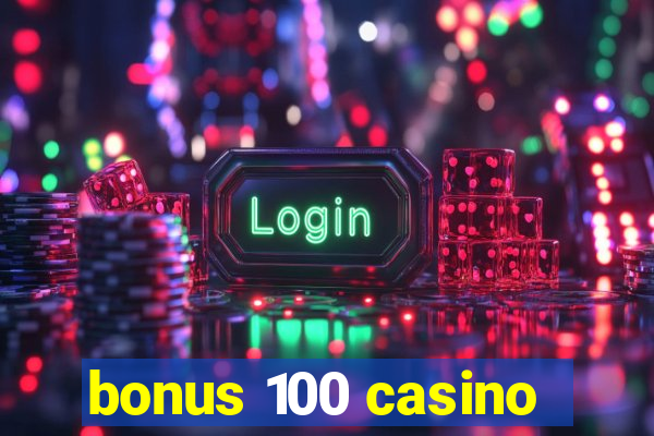 bonus 100 casino