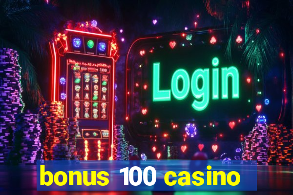 bonus 100 casino