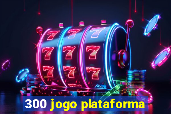 300 jogo plataforma