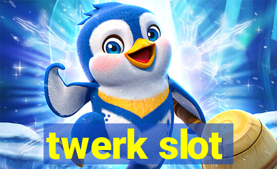 twerk slot