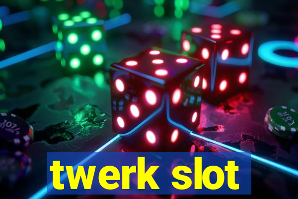 twerk slot